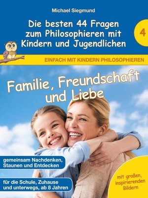 cover image of Familie, Freundschaft und Liebe--Die besten 44 Fragen zum Philosophieren mit Kindern und Jugendlichen